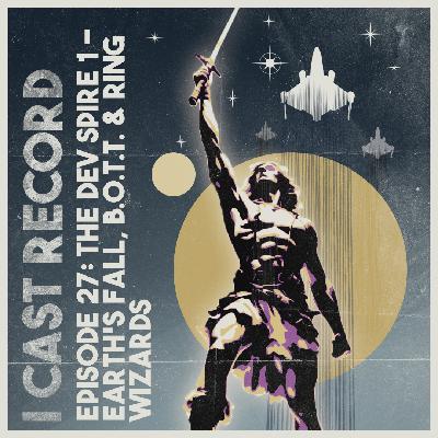 027: The Dev Spire – Earth’s Fall, B.O.T.T. & Ring Wizards
