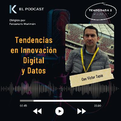 Tendencias en Innovación Digital Y Datos: Entrevista con Victor Tapia