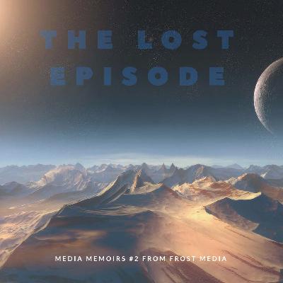 Media Memoirs #2: The Lost Episode Media Memoirs #2: The Lost Episode