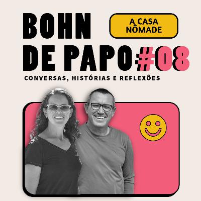 BOHN DE PAPO #08 - A CASA NÔMADE