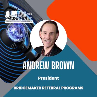 Legal Leader | Andrew Brown – President, BridgeMaker Referral Programs