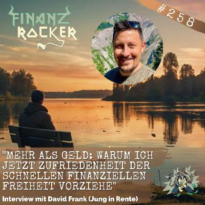 "Mehr als Geld: Warum ich jetzt Zufriedenheit der schnellen finanziellen Freiheit vorziehe" - Interview mit David Frank (Jung in Rente)