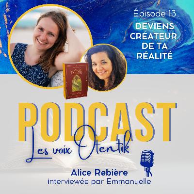 Comment créer ta réalité : science, magie et transformation intérieure, avec Alice Rebière