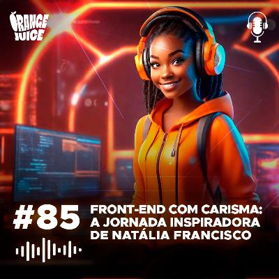 Front-end com carisma: A jornada inspiradora de Natalia Francisco