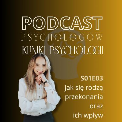 S01 E03 Jak się rodzą przekonania oraz ich wpływ