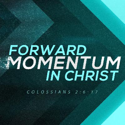 Forward Momentum In Christ