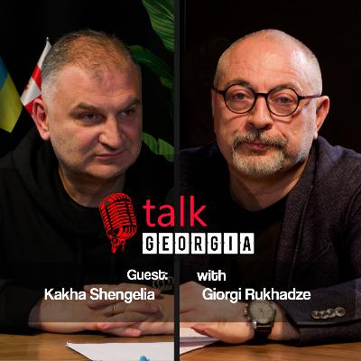 Talk Georgia with Giorgi Rukhadze – Episode 24. Guest: Dr. Kakha Shengelia