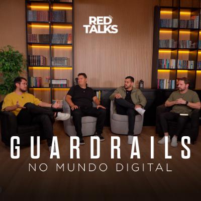 Red Talks #02 - Guardrails no Mundo Digital