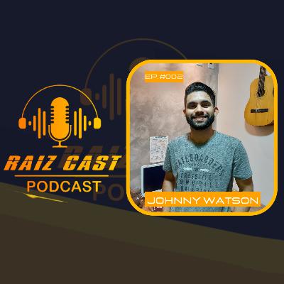 Raiz Cast #002 - Johnny Watson.