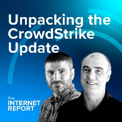 Unpacking the CrowdStrike Update, Azure Outage, & More Unpacking the CrowdStrike Update, Azure Outage, & More