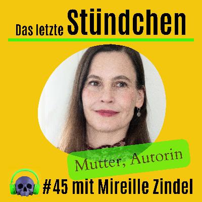 Geburt und Tod: #45 mit Mireille Zindel