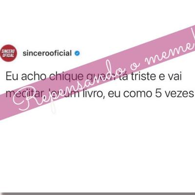 #8- “Eu acho chique quem tá triste e vai meditar, ler um livro, eu como 5 vezes” @sincerooficial #8- “Eu acho chique quem tá triste e vai meditar, ler um livro, eu como 5 vezes” @sincerooficial