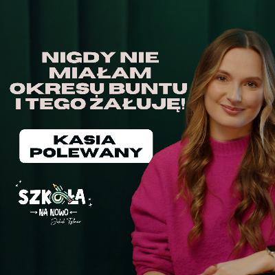 Nigdy nie miałam OKRESU BUNTU i tego ŻAŁUJĘ! | Katarzyna Polewany | S01E07
