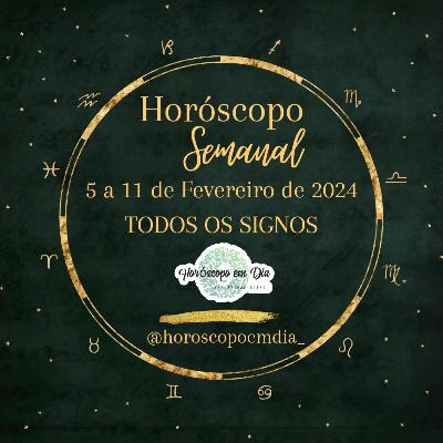 Horóscopo Semanal, De 5 a 11 de Fevereiro de 2024, Todos os signos.