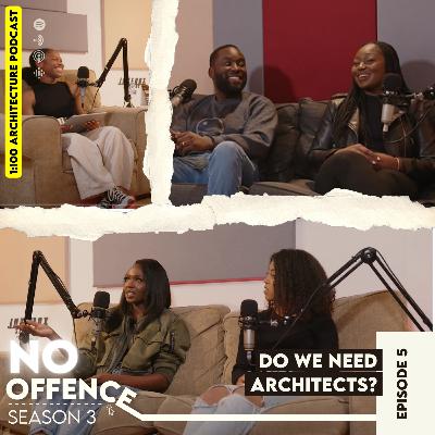 Season 3 Episode 5 | No Offence: Do We Need Architects?