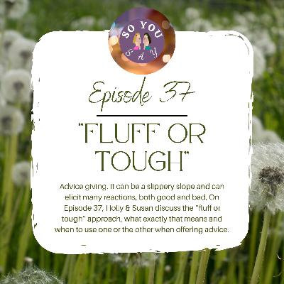 SYS: Episode 37- "Fluff or Tough"