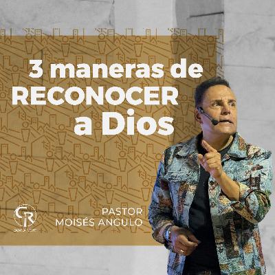 3 maneras de reconocer a Dios - Moisés Angulo 3 maneras de reconocer a Dios - Moisés Angulo