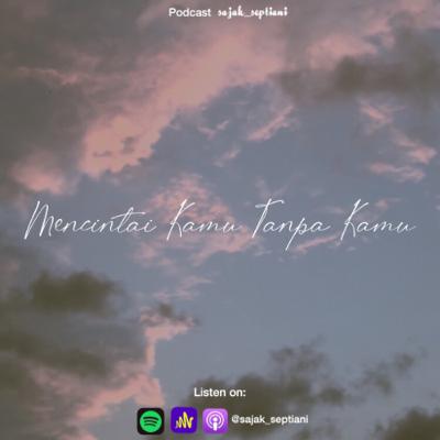 Eps.19 - Mencintai Kamu Tanpa Kamu ||Podcast Sajak Septiani ft Saskya