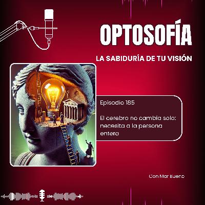185.-El cerebro no cambia solo: necesita a la persona entera