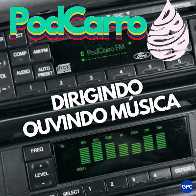 DIRIGIR OUVINDO MÚSICA - PodCarro Drops