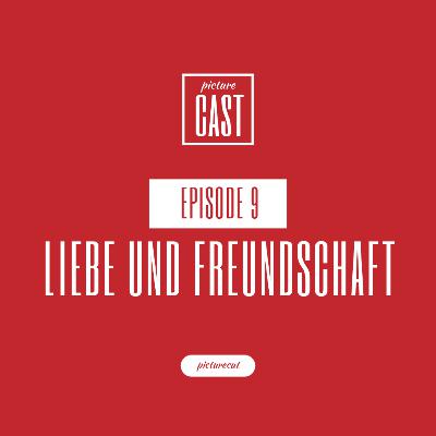 Liebe und Freundschaft | PictureCast Podcast Episode 9