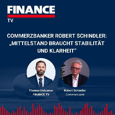 FINANCE TV – Commerzbanker Robert Schindler: „Mittelstand braucht Stabilität und Klarheit“