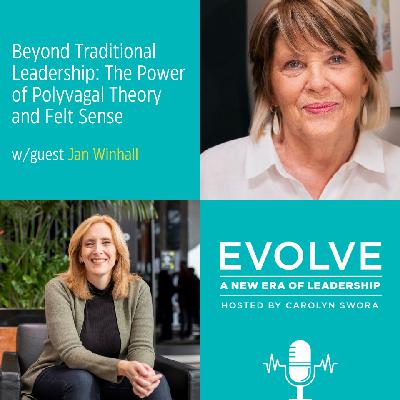 074: Beyond Traditional Leadership: The Power of Polyvagal Theory and Felt Sense with Jan Winhall 074: Beyond Traditional Leadership: The Power of Polyvagal Theory and Felt Sense with Jan Winhall