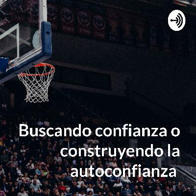 Buscando confianza o construyendo autoconfianza