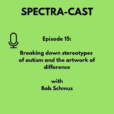 Ep15 - Breaking down stereotypes of autism and the artwork of difference