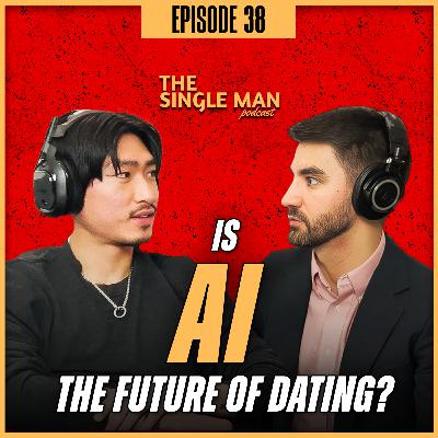 Swipe Right on AI? | Semen Retention, Getting Stoned & Desexualizing Your Brain | EP. 38