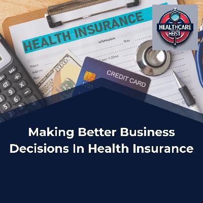 Making Better Business Decisions In Health Insurance