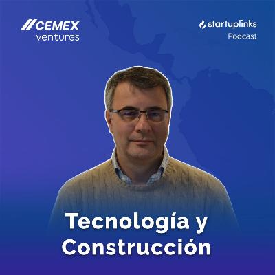 #53 Tecnología y Construcción: El Impacto de Cemex Ventures