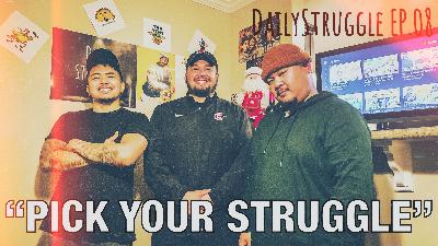 "PICK YOUR STRUGGLE" - DailyStruggle EP.08
