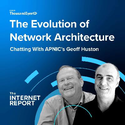 A Story of Scale: Geoff Huston on the Evolution of Network Architecture