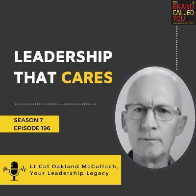 Leadership That Cares | Lt Col Oakland McCulloch, Your Leadership Legacy Leadership That Cares | Lt Col Oakland McCulloch, Your Leadership Legacy