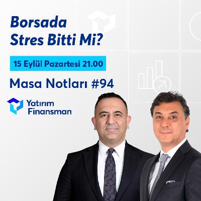 Masa Notları #94 | Borsada Stres Bitti Mi?