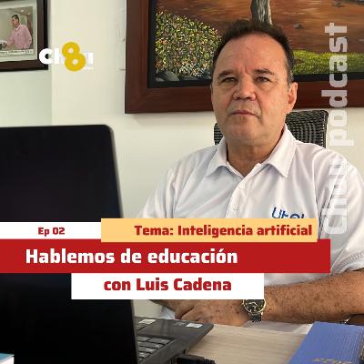EP02 Hablemos de educación | Inteligencia Artificial | Chou podcast EP02 Hablemos de educación | Inteligencia Artificial | Chou podcast