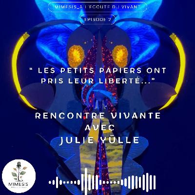 Rencontre avec Julie Yülle : "Quand les papiers ont pris leur liberté..." - Ep.02