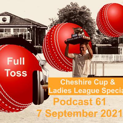 Full Toss Podcast 61 7 September 2021 ... Cheshire Cup and Ladies League Special