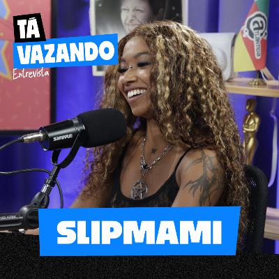 SLIPMAMI - Tá Vazando Entrevista!