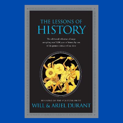 What history can teach us (Lessons of History by Will & Ariel Durant)
