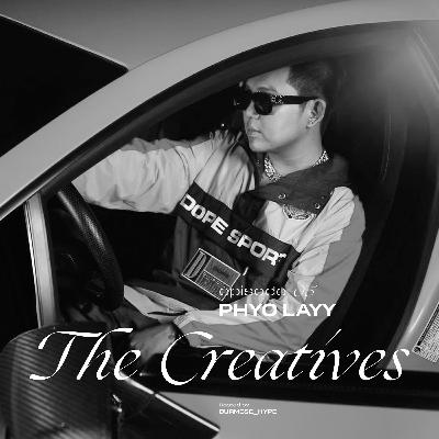 The Creatives Episode 5 : Phyo Layy