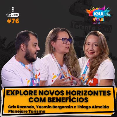 EXPLORE NOVOS HORIZONTES COM BENEFÍCIOS (CRIS REZENDE, YASMIN BERGONSIN E THIAGO ALMEIDA) | RP Cast #76
