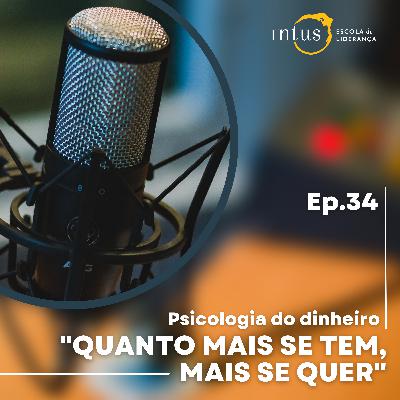 Episódio 34. Quanto mais se tem, mais se quer!: A Psicologia do Dinheiro Episódio 34. Quanto mais se tem, mais se quer!: A Psicologia do Dinheiro