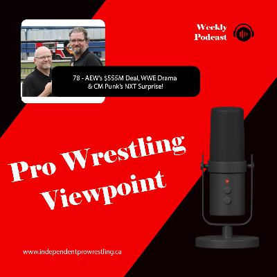 78 - AEW’s $555M Deal, WWE Drama & CM Punk’s NXT Surprise! 78 - AEW’s $555M Deal, WWE Drama & CM Punk’s NXT Surprise!