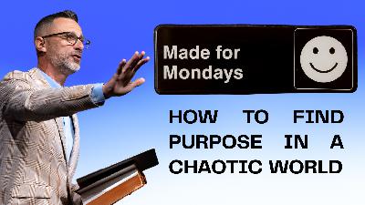 How to Find Purpose in a Chaotic World | Week 1: Made for Mondays | JC Worley How to Find Purpose in a Chaotic World | Week 1: Made for Mondays | JC Worley