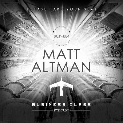 Business Class Podcast 084 - Matt Altman