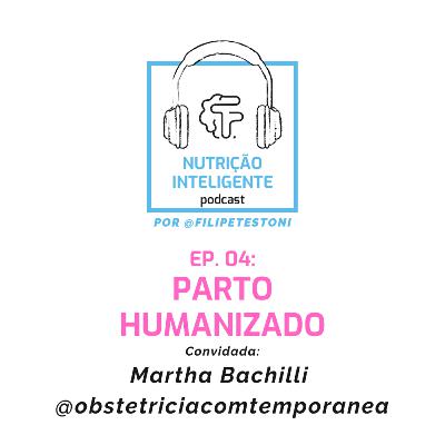 Ep. 04: Parto Humanizado com a obstetra Martha Bachilli @obstetriciacomtemporanea