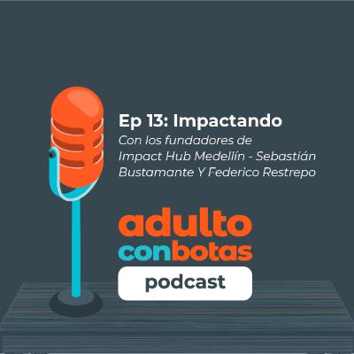 13 | Impactando | Fundadores ImpactHub Medellín