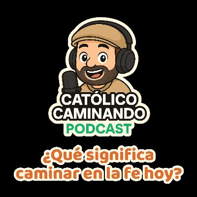 Ep. 1 - ¿Qué significa caminar en la fe hoy?